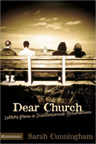 Title: Dear Church: Letters from a Disillusioned Generation, Author: Sarah Raymond Cunningham