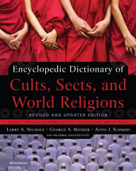 Title: Encyclopedic Dictionary of Cults, Sects, and World Religions: Revised and Updated Edition, Author: Larry A. Nichols