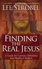 Finding the Real Jesus: A Guide for Curious Christians and Skeptical Seekers