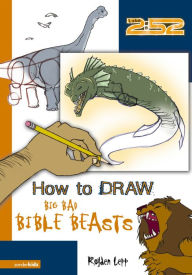 Title: How to Draw Big Bad Bible Beasts, Author: Royden Lepp