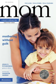 Title: Mothering Without Guilt: You and God, You and Others, You and Your Kids, Author: Sharon A. Hersh