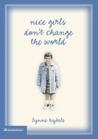 Title: Nice Girls Don't Change the World, Author: Lynne Hybels