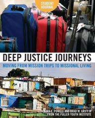 Title: Deep Justice Journeys Student Journal: Moving from Mission Trips to Missional Living, Author: Kara Powell