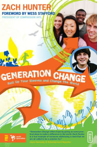 Title: Generation Change: Roll Up Your Sleeves and Change the World, Author: Zach Hunter