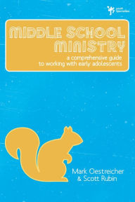 Title: Middle School Ministry: A Comprehensive Guide to Working with Early Adolescents, Author: Mark Oestreicher