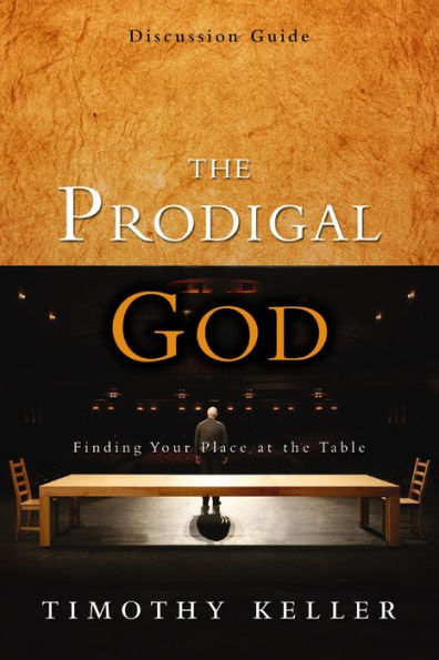 The Prodigal God Discussion Guide: Finding Your Place at the Table