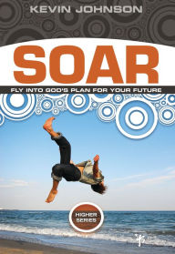 Title: Soar: Fly Into God's Plan for Your Future, Author: Kevin Johnson