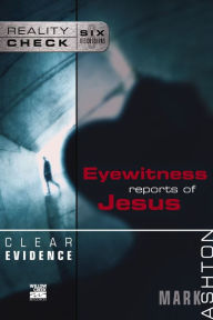 Title: Clear Evidence: Eyewitness Reports of Jesus, Author: Mark Ashton