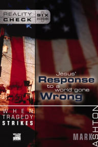 Title: When Tragedy Strikes: Jesus' Response to a World Gone Wrong, Author: Mark Ashton