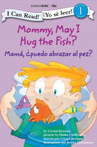 Title: Mamá: ¿Puedo abrazar al pez? / Mommy, May I Hug the Fish?, Author: Crystal Bowman