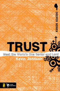 Title: Trust: Meet the World's One Savior and Lord, Author: Kevin Johnson