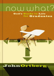 Title: Now What?: God's Guide to Life for Graduates, Author: John Ortberg