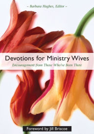 Title: Devotions for Ministry Wives: Encouragement from Those Who've Been There, Author: Barbara Hughes