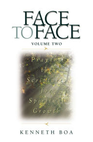 Title: Face to Face: Praying the Scriptures for Spiritual Growth, Author: Kenneth D. Boa