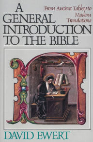 Title: A General Introduction to the Bible: From Ancient Tablets to Modern Translations, Author: David Ewert