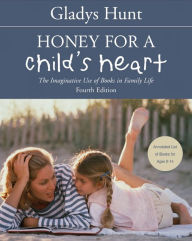 Title: Honey for a Child's Heart: The Imaginative Use of Books in Family Life, Author: Gladys Hunt