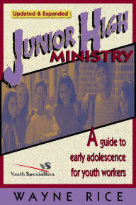 Title: Junior High Ministry: A Guide to Early Adolescence for Youth Workers, Author: Wayne Rice
