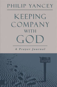 Title: Keeping Company with God: A Prayer Journal, Author: Philip Yancey