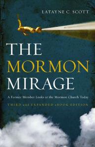 Title: The Mormon Mirage: A Former Member Looks at the Mormon Church Today, Author: Latayne C. Scott