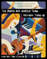 Title: The Praise and Worship Team Instant Tune-Up, Author: Douglas Flather