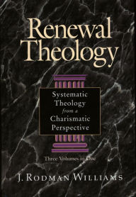Title: Renewal Theology: Systematic Theology from a Charismatic Perspective, Author: J. Rodman Williams