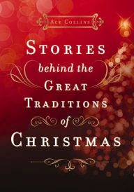 Title: Stories Behind the Great Traditions of Christmas, Author: Ace Collins