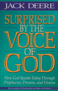 Title: Surprised by the Voice of God: How God Speaks Today Through Prophecies, Dreams, and Visions, Author: Jack S. Deere