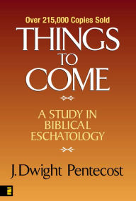 Title: Things to Come: A Study in Biblical Eschatology, Author: J. Dwight Pentecost