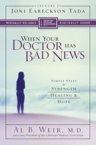 Title: When Your Doctor Has Bad News: Simple Steps to Strength, Healing, and Hope, Author: Al B. Weir
