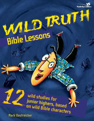 Title: Wild Truth Bible Lessons, Author: Mark Oestreicher