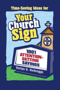 Title: Your Church Sign: 1001 Attention-Getting Sayings, Author: Verlyn Verbrugge