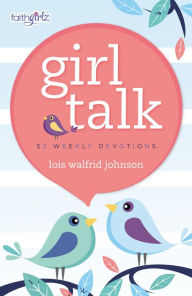 Title: Girl Talk: 52 Weekly Devotions, Author: Lois Walfrid Johnson