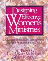 Title: Designing Effective Women's Ministries: Choosing, Planning, and Implementing the Right Programs for Your Church, Author: Jill Briscoe