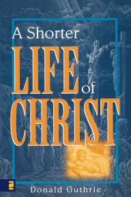 Title: A Shorter Life of Christ, Author: Donald Guthrie