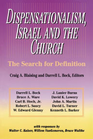 Title: Dispensationalism, Israel and the Church: The Search for Definition, Author: Craig A. Blaising