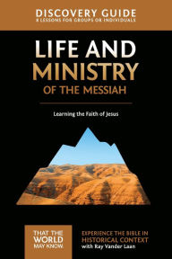 Title: Life and Ministry of the Messiah Discovery Guide: Learning the Faith of Jesus, Author: Ray Vander Laan