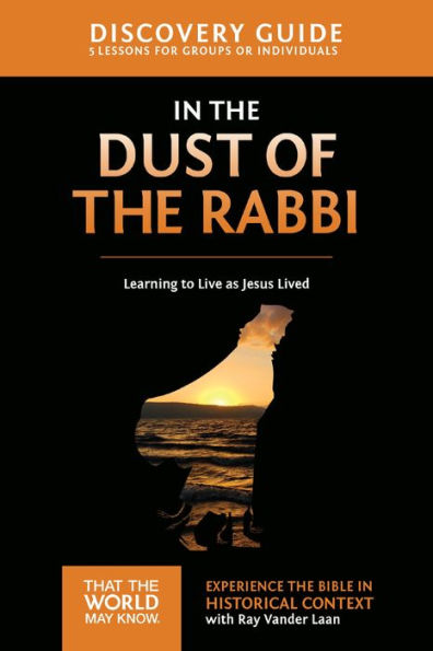 In the Dust of the Rabbi Discovery Guide: Learning to Live as Jesus Lived