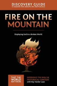 Title: Fire on the Mountain Discovery Guide: Displaying God to a Broken World, Author: Ray Vander Laan