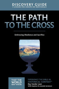 Title: The Path to the Cross Discovery Guide: Embracing Obedience and Sacrifice, Author: Ray Vander Laan