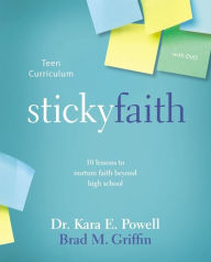 Title: Sticky Faith Teen Curriculum: 10 Lessons to Nurture Faith Beyond High School, Author: Kara E. Powell