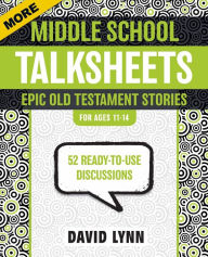 Title: More Middle School TalkSheets, Epic Old Testament Stories: 52 Ready-to-Use Discussions, Author: David Lynn