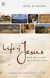 Title: Life of Jesus: Who He Is and Why He Matters, Author: John Dickson