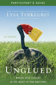 Title: Unglued Bible Study Participant's Guide: Making Wise Choices in the Midst of Raw Emotions, Author: Lysa TerKeurst
