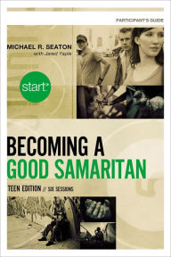 Title: Start Becoming a Good Samaritan Teen Edition Participant's Guide: Six Sessions, Author: Michael Seaton