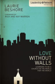 Title: Love Without Walls: Learning to Be a Church In the World For the World, Author: Laurie Beshore