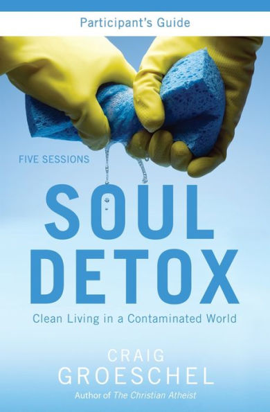 Soul Detox Bible Study Participant's Guide: Clean Living a Contaminated World