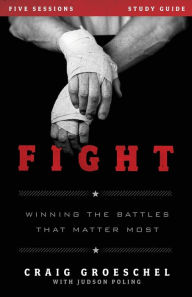 Fight Study Guide: Winning the Battles That Matter Most