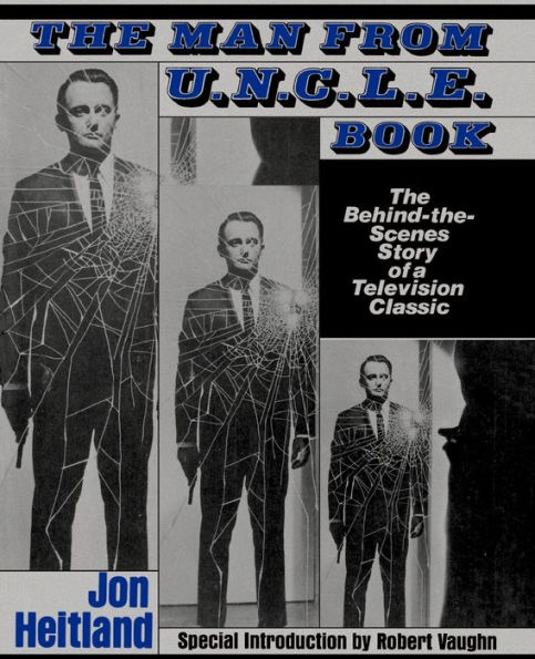 The Man From U.N.C.L.E. Book: The Behind-the-Scenes Story of a Television Classic