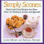 Simply Scones: Quick and Easy Recipes for More than 70 Delicious Scones and Spreads