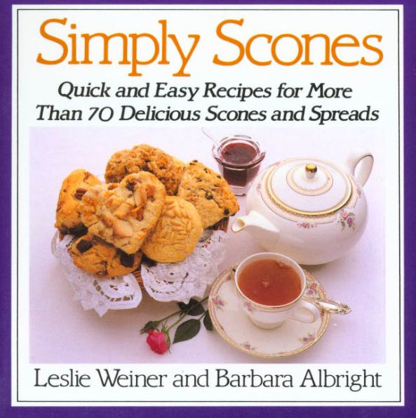 Simply Scones: Quick and Easy Recipes for More than 70 Delicious Scones and Spreads